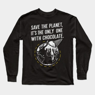 Save the Planet, It's the Only One with Chocolate Long Sleeve T-Shirt